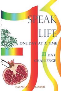 Speak Life One Day at a Time: 21 Day Challenge