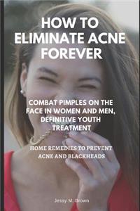 How to Eliminate Acne Forever