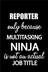 Reporter Only Because Multitasking Ninja Is Not an Actual Job Title