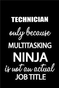 Technician Only Because Multitasking Ninja Is Not an Actual Job Title