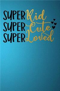 Super Kid Super Cute Super Loved
