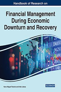 Handbook of Research on Financial Management During Economic Downturn and Recovery