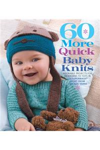 60 More Quick Baby Knits: Adorable Projects for Newborns to Tots in 220 Superwash Sport from Cascade Yarns