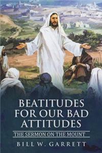 Beatitudes for Our Bad Attitudes
