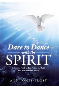 Dare to Dance with the Spirit