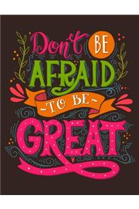 Don't be Afraid to be Great (Inspirational Journal, Diary, Notebook)