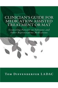 Clinician's Guide for Medication Assisted Treatment or MAT