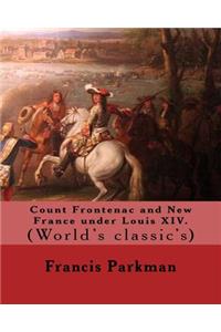 Count Frontenac and New France under Louis XIV. By