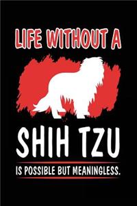 Life Without A Shih Tzu Is Possible But Meaningless.