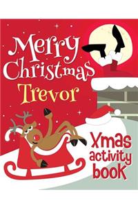 Merry Christmas Trevor - Xmas Activity Book: (Personalized Children's Activity Book)