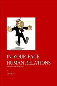 In-Your-Face Human Relations