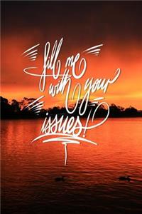 Fill me with your issues
