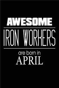 Awesome Iron Workers Are Born in April