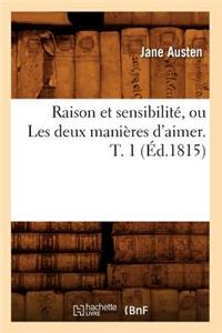 Raison Et Sensibilité, Ou Les Deux Manières d'Aimer. T. 1 (Éd.1815)