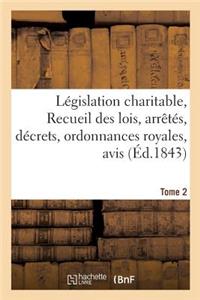 Législation Charitable, Ou Recueil Des Lois, Arrêtés, Décrets, Ordonnances Royales, Avis Tome 2