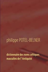 Dictionnaire des noms celtiques masculins de l' Antiquité