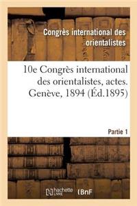 10e Congrès International Des Orientalistes, Actes. Genève, 1894. Partie 1