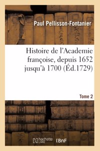 Histoire de l'Academie Françoise. Tome 2. Depuis 1652 Jusqu'à 1700
