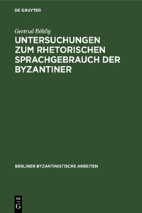 Untersuchungen Zum Rhetorischen Sprachgebrauch Der Byzantiner