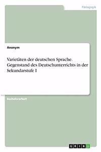 Varietäten der deutschen Sprache. Gegenstand des Deutschunterrichts in der Sekundarstufe I