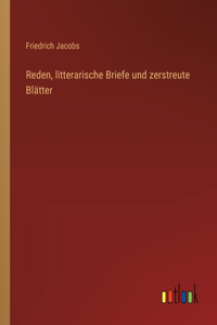 Reden, litterarische Briefe und zerstreute Blätter