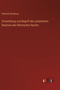 Entwicklung und Begriff des juristischen Besitzes des Römischen Rechts