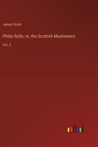 Philip Rollo; or, the Scottish Musketeers