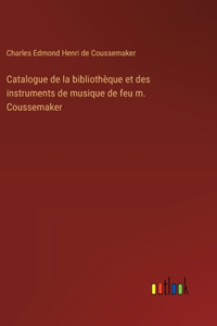 Catalogue de la bibliothèque et des instruments de musique de feu m. Coussemaker
