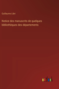 Notice des manuscrits de quelques bibliothèques des départements