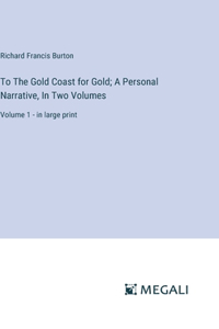 To The Gold Coast for Gold; A Personal Narrative, In Two Volumes