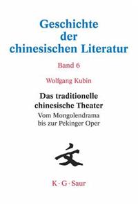 Das Traditionelle Chinesische Theater: Vom Mongolendrama Bis Zur Pekinger Oper