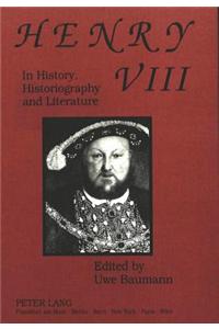 Henry VIII in History, Historiography and Literature