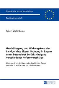 Geschaeftsgang und Wirkungskreis der Landgerichte aelterer Ordnung in Bayern unter besonderer Beruecksichtigung verschiedener Reformvorschlaege