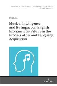 Musical Intelligence and Its Impact on English Pronunciation Skills in the Process of Second Language Acquisition