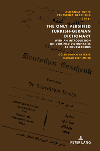 Almanca Tuhfe/Deutsches Geschenk (1916): The Only Versified Turkish-German Dictionary: with an Introduction on Versified Dictionaries as Coursebooks