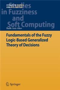 Fundamentals of the Fuzzy Logic-Based Generalized Theory of Decisions