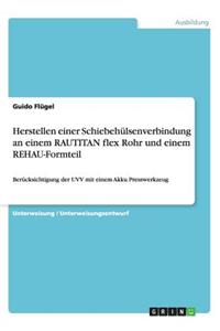 Herstellen einer Schiebehülsenverbindung an einem RAUTITAN flex Rohr und einem REHAU-Formteil