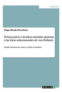 buen juicio o las ideas naturales opuestas a las ideas sobrenaturales de von Holbach