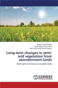 Long-term changes in semi-arid vegetation from abandonment lands