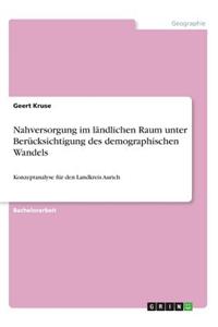 Nahversorgung im ländlichen Raum unter Berücksichtigung des demographischen Wandels