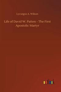 Life of David W. Patten - The First Apostolic Martyr