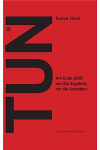 TUN - Wie Sie sich und Andere ins Handeln bringen.