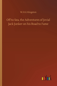 Off to Sea, the Adventures of Jovial Jack Junker on his Road to Fame