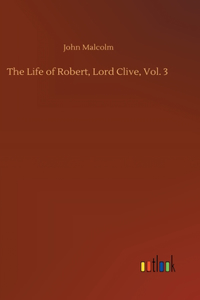 Life of Robert, Lord Clive, Vol. 3