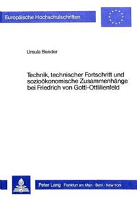 Technik, Technischer Fortschritt Und Soziooekonomische Zusammenhaenge Bei Friedrich Von Gottl-Ottlilienfeld