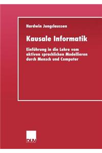 Kausale Informatik: Einführung in Die Lehre Vom Aktiven Sprachlichen Modellieren Durch Mensch Und Computer