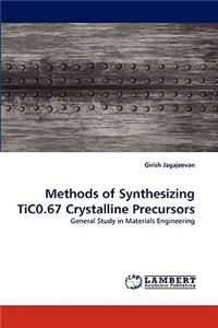 Methods of Synthesizing TiC0.67 Crystalline Precursors