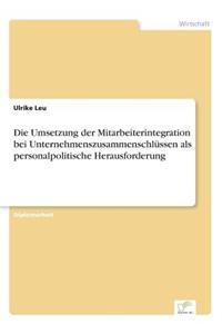 Die Umsetzung der Mitarbeiterintegration bei Unternehmenszusammenschlüssen als personalpolitische Herausforderung