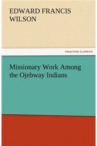 Missionary Work Among the Ojebway Indians