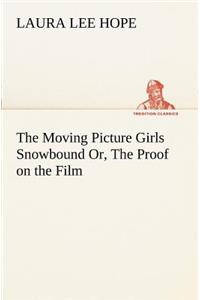 Moving Picture Girls Snowbound Or, The Proof on the Film
